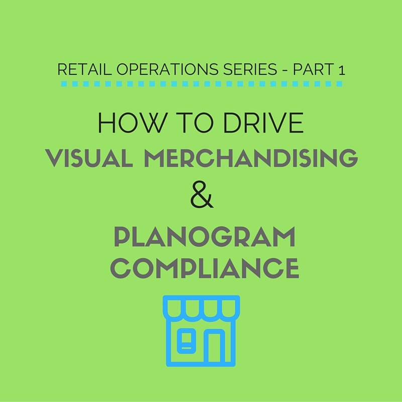 How to Drive Visual Merchandising & Planogram Compliance
